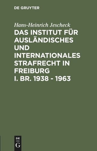 Das Institut für Ausländisches und Internationales Strafrecht in Freiburg i. Br. 1938 – 1963