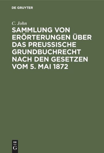 Sammlung von Erörterungen über das Preußische Grundbuchrecht nach den Gesetzen vom 5. Mai 1872: I.–V.