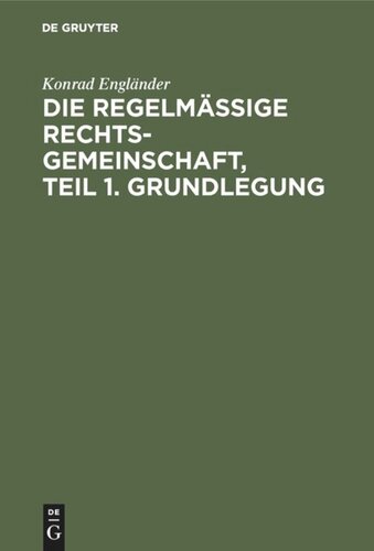 Die regelmäßige Rechtsgemeinschaft, Teil 1. Grundlegung