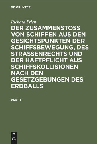 Der Zusammenstoss von Schiffen aus den Gesichtspunkten der Schiffsbewegung, des Strassenrechts und der Haftpflicht aus Schiffskollisionen nach den Gesetzgebungen des Erdballs: Eine nautisch-juristische Studie