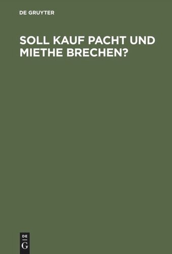 Soll Kauf Pacht und Miethe brechen?: Ein Gutachten dem deutschen Juristentag erstattet. Zugleich ein Beitrag zur Geschichte und Dogmatik von Pacht und Miethe