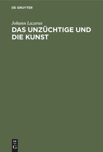 Das Unzüchtige und die Kunst: Eine juristische Studie für Juristen und Nichtjuristen