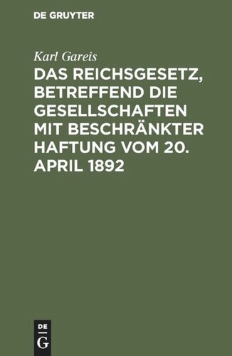 Das Reichsgesetz, betreffend die Gesellschaften mit beschränkter Haftung vom 20. April 1892