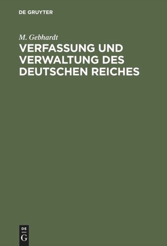 Verfassung und Verwaltung des Deutschen Reiches: Nebst wichtigen Nebengesetzen. Ein Hilfsbuch für die Examina in Justiz und Verwaltung sowie für die Doktorprüfung