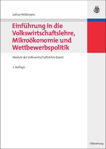 Einführung in die Volkswirtschaftslehre, Mikroökonomie und Wettbewerbspolitik: Module der Volkswirtschaftslehre Band I