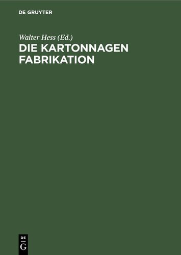 Die Kartonnagen Fabrikation: Praktisches Handbuch für die gesamte Kartonnagenfabrikation unter besonderer Berücksichtigung neuzeitlicher Arbeitsmethoden