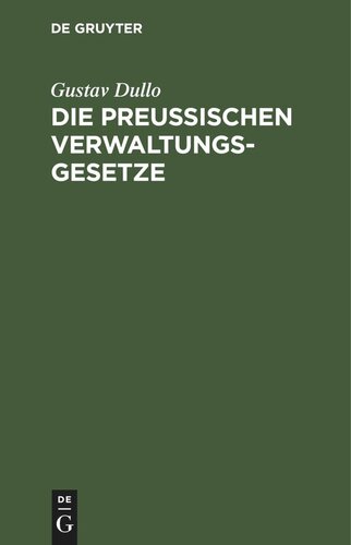 Die preußischen Verwaltungsgesetze: Die Landgemeinde- und Städteordnung, die Kreis- und Provinzialordnung, das Landesverwaltungs- und Zuständigkeitsgesetz mit Anmerkungen