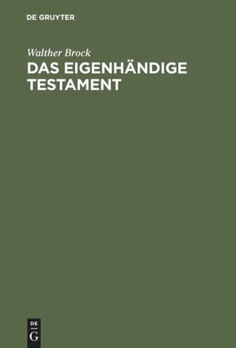 Das eigenhändige Testament: Darstellung seiner geschichtlichen Entwickelung, sowie seiner Voraussetzungen und Wirkungen nach dem Bürgerlichen Gesetzbuch