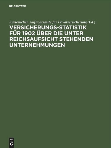 Versicherungs-Statistik für 1902 über die unter Reichsaufsicht stehenden Unternehmungen