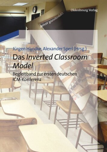 Das Inverted Classroom Model: Begleitband zur ersten deutschen ICM-Konferenz