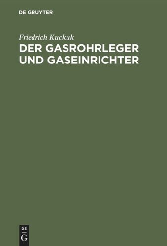 Der Gasrohrleger und Gaseinrichter: Ein Handbuch für Rohrleger, Gaseinrichter, Monteure, Gas- und Installationsmeister sowie Gastechniker