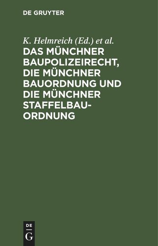 Das Münchner Baupolizeirecht, die Münchner Bauordnung und die Münchner Staffelbauordnung: Mit Erläuterungen sowie mit Abdruck der einschlägigen Gesetze, Verordnungen und sonstigen Vorschriften