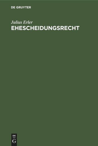 Ehescheidungsrecht: und Ehescheidungsprozess einschließlich der Richtigskeiterklärung der Eheim Deutschen Weiche