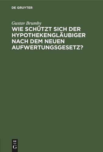 Wie schützt sich der Hypothekengläubiger nach dem neuen Aufwertungsgesetz?: Wirtschaftsrechtliche Studie