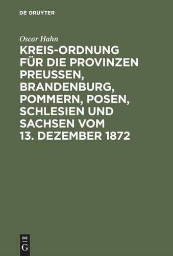 Kreis-Ordnung für die Provinzen Preußen, Brandenburg, Pommern, Posen, Schlesien und Sachsen vom 13. Dezember 1872: Aus den Regierungs-Motiven, den Verhandlungen des Landtags und den älteren Gesetzen