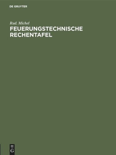 Feuerungstechnische Rechentafel: Zum praktischen Gebrauch für Dampfkesselbesitzer, Ingenieure, Betriebsleiter, Techniker usw.