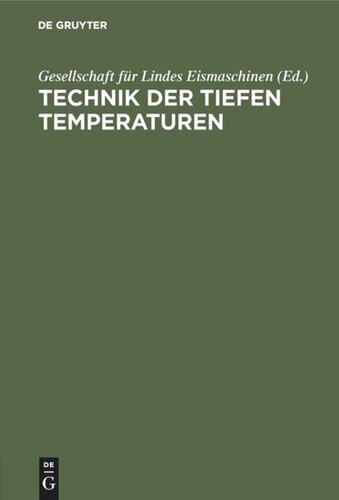 Technik der tiefen Temperaturen: Dem III. intern. Kälte-Kongress in Chicago 1913 vorgelegt von der Gesellschaft für Lindes Eismaschinen