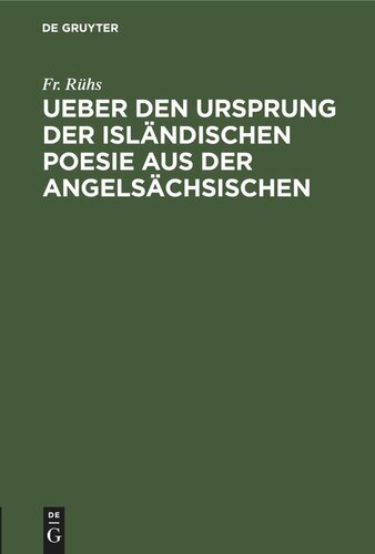 Ueber den Ursprung der isländischen Poesie aus der angelsächsischen: Nebst vermischten Bemerküngen über die nordische Dichtkunst und Mythologie