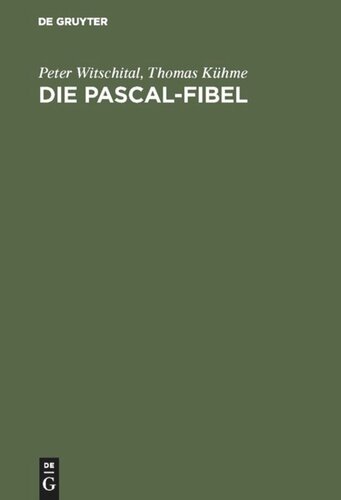 Die PASCAL-Fibel: Strukturierte Programmierung mit Pascal. Lehr- und Arbeitsbuch für Anfänger (für alle gängigen Pascal-Systeme)