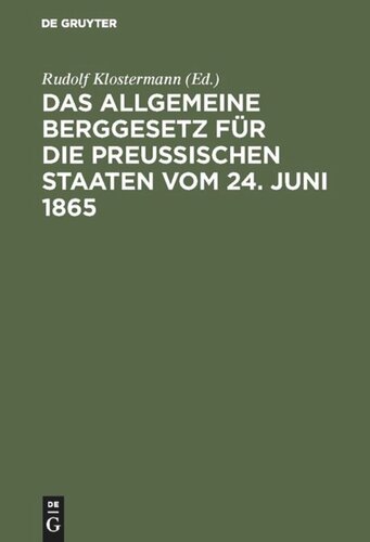 Das allgemeine Berggesetz für die Preußischen Staaten vom 24. Juni 1865: Nebst Einleitung und Kommentar sowie mit vergleichender Berücksichtigung der übrigen deutschen Berggesetze