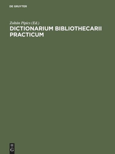 Dictionarium bibliothecarii practicum: Ad usum internationalem in XX linguis / Wörterbuch des Bibliothekars in zwanzig Sprachen / The Librarian's Practical Dictionary in Twenty Languages