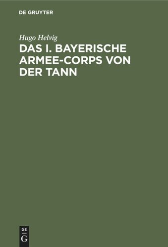 Das I. bayerische Armee-Corps von der Tann: Im Kriege 1870/71. Nach den Kriegsacten bearbeitet