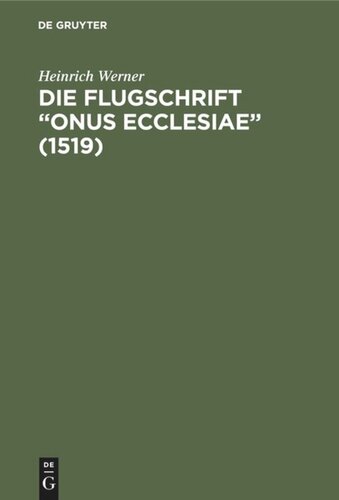 Die Flugschrift “Onus ecclesiae” (1519): Mit einem Anhang über sozial- und Kirchenpolitische Prophetien. Ein Beitrag zur Sitten- und Kulturgeschichte des ausgehenden Mittelalters