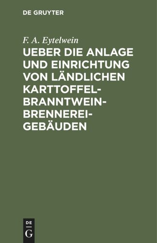 Ueber die Anlage und Einrichtung von ländlichen Karttoffel-Branntwein-Brennerei-Gebäuden: Nach den in neuerer Zeit gemachten Erfahrungen