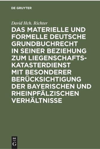 Das materielle und formelle Deutsche Grundbuchrecht in seiner Beziehung zum Liegenschaftskatasterdienst mit besonderer Berücksichtigung der bayerischen und rheinpfälzischen Verhältnisse