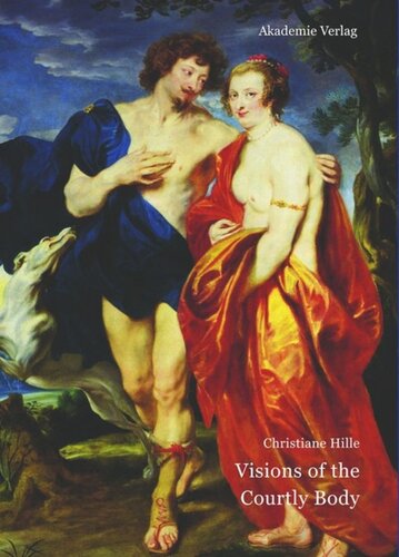 Visions of the Courtly Body: The Patronage of George Villiers, First Duke of Buckingham, and the Triumph of Painting at the Stuart Court