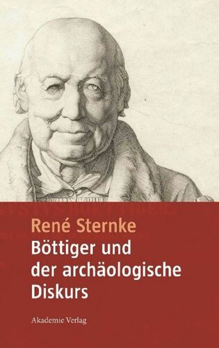 Böttiger und der archäologische Diskurs: Mit einem Anhang der Schriften 