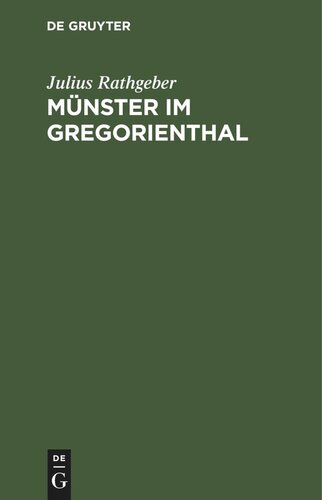 Münster im Gregorienthal: Ein Beitrag zur politischen, kirchlichen und kulturhistorischen Geschichte des elsässischen Münsterthales