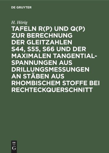 Tafeln R(p) und Q(p) zur Berechnung der Gleitzahlen s44, s55, s66 und der maximalen Tangentialspannungen aus Drillungsmessungen an Stäben aus rhombischem Stoffe bei Rechteckquerschnitt: Auch für analoge Berechnung bei Isotropie