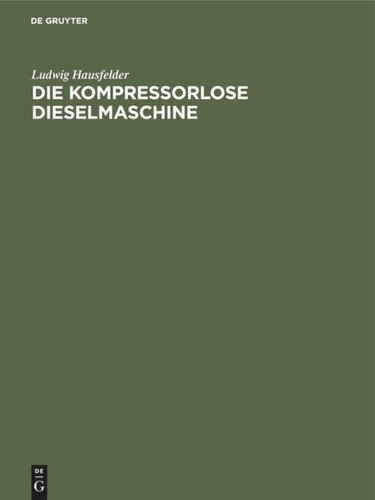 Die kompressorlose Dieselmaschine: Ihre Entwicklung auf Grund der in- und ausländischen Patent-Literatur