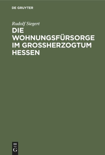 Die Wohnungsfürsorge im Grossherzogtum Hessen