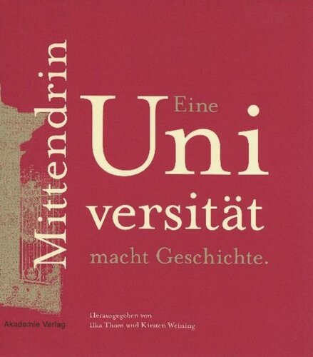 Mittendrin. Eine Universität macht Geschichte: Eine Ausstellung anlässlich des 200-jährigen Jubiläums der Humboldt-Universität zu Berlin