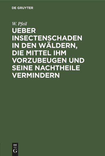 Ueber Insectenschaden in den Wäldern, die Mittel ihm vorzubeugen und seine Nachtheile vermindern