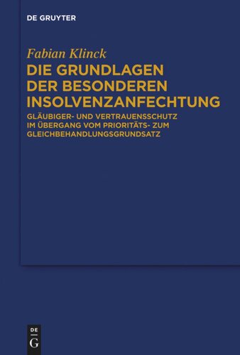 Die Grundlagen der besonderen Insolvenzanfechtung: Gläubiger- und Vertrauensschutz im Übergang vom Prioritäts- zum Gleichbehandlungsgrundsatz