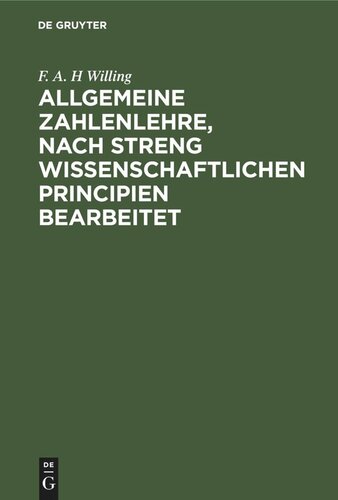 Allgemeine Zahlenlehre, nach streng wissenschaftlichen Principien bearbeitet: Nebst einem Anhange, enthaltend die Elemente der numerischen Rechnens mit der großen Anzahl von Beispielen und Rechnungskunstgriffen