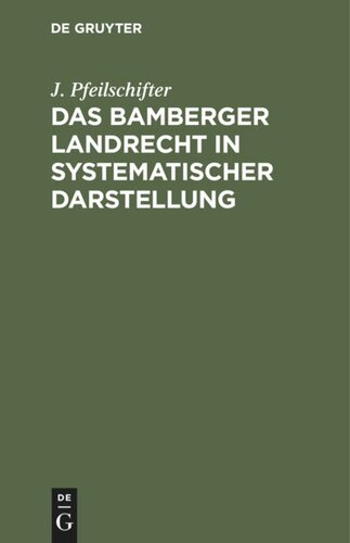 Das Bamberger Landrecht in systematischer Darstellung: Nebst Anhang: Das Verhältniß des Bamberger Rechts zum Bürgerlichen Gesetzbuch