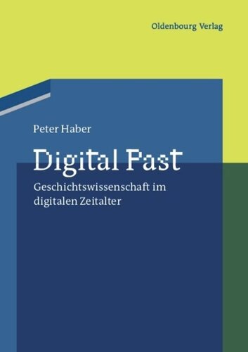 Digital Past: Geschichtswissenschaft im digitalen Zeitalter