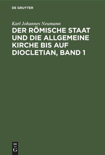 Der römische Staat und die allgemeine Kirche bis auf Diocletian, Band 1