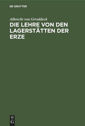 Die Lehre von den Lagerstätten der Erze: Ein Zweig der Geologie
