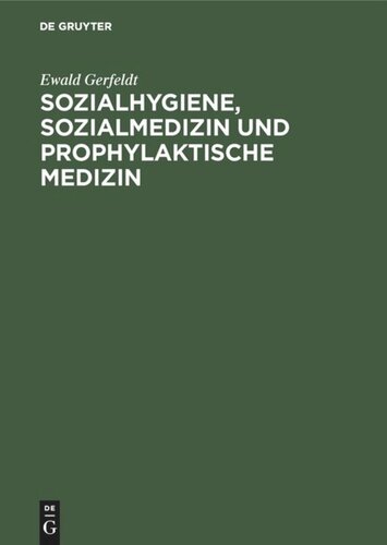 Sozialhygiene, Sozialmedizin und prophylaktische Medizin: Für Studierende und Ärzte sowie zum Gebrauch in der Gesundheitsfürsorge und Sozialpolitik