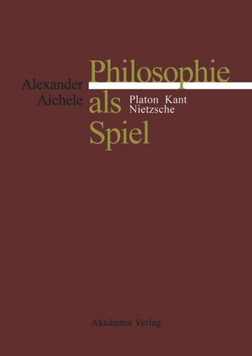 Philosophie als Spiel: Platon - Kant - Nietzsche