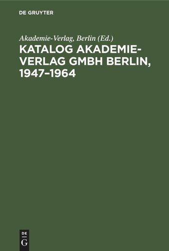 Katalog Akademie-Verlag GmbH Berlin, 1947–1964: Gesamtverzeichnis in alphabetischer Folge nach dem Namen des Autors, des Herausgebers, der Schriftenreihe usw.