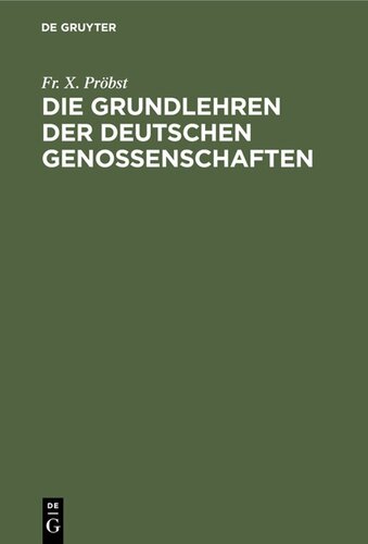 Die Grundlehren der Deutschen Genossenschaften: Nach den Beschlüssen der Allgemeinen Vereinstage sistematisch dargestellt und eingeleitet mit einer Skizze der Geschichte des Allgemeinen Vereinstages