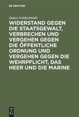 Widerstand gegen die Staatsgewalt, Verbrechen und Vergehen gegen die öffentliche Ordnung und Vergehen gegen die Wehrpflicht, das Heer und die Marine: Im Vorentwurf zu einem deutschen Strafgesetzbuch