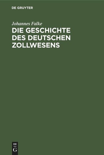 Die Geschichte des deutschen Zollwesens: Von seiner Entstehung bis zum Abschluß des deutschen Zollvereins