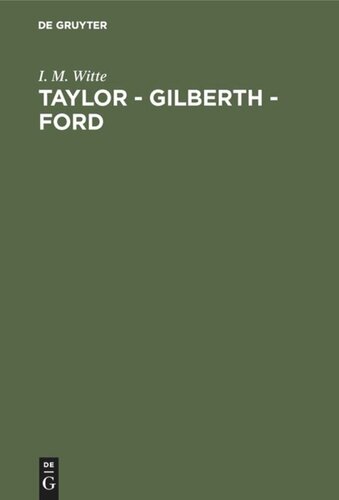 Taylor - Gilberth - Ford: Gegenwartsfragen der amerikanischen und europäischen Arbeitswissenschaft